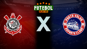 Assistir Corinthians x Porto Velho ao vivo online 04/01/2025