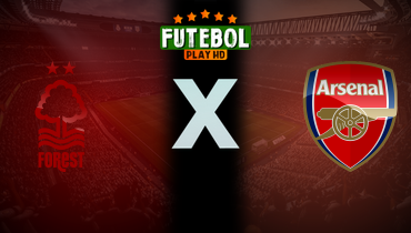 Assistir Nottingham Forest x Arsenal ao vivo online 26/02/2025