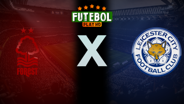 Assistir Nottingham Forest x Leicester City ao vivo online 11/05/2025