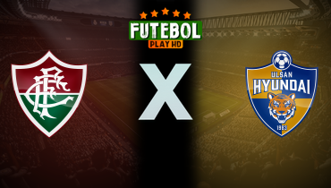 Assistir Fluminense x Ulsan HD ao vivo online 21/06/2025