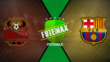 Assistir Seoul x Barcelona ao vivo online 31/07/2025