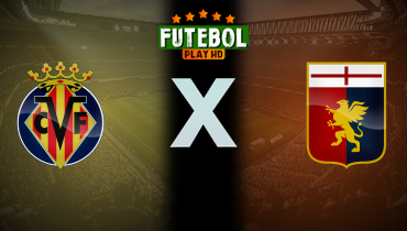 Assistir Villarreal x Genoa ao vivo online 31/07/2025