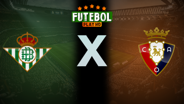 Assistir Real Betis x Osasuna ao vivo online 28/09/2025