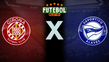 Assistir Girona x Deportivo Alavés ao vivo online 08/11/2025