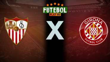 Assistir Sevilla x Girona ao vivo online 07/02/2026